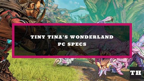 Tiny Tina’s Wonderlands system requirements and PC performance