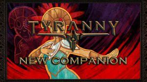 Tyranny Dev Diary Introduces New Companion