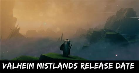Valheim Mistlands release date
