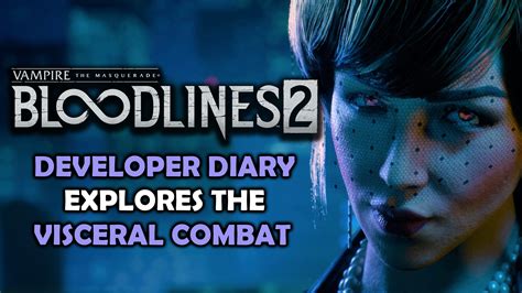 Vampire: The Masquerade – Bloodlines 2 Dev Diary Discusses “Visceral” Combat