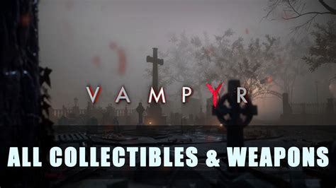 Vampyr: All Collectibles & Weapons Guide