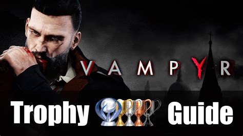 Vampyr Trophy Guide and Roadmap