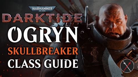 Warhammer 40K: Darktide Ogryn Skullbreaker Class Guide