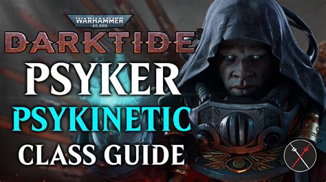 Warhammer 40K: Darktide Psyker Psykinetic Class Guide