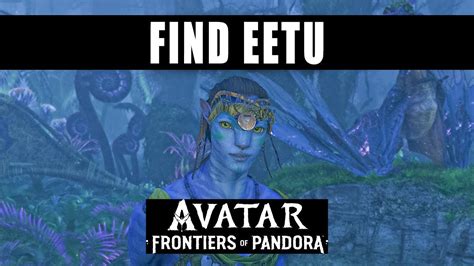 Where to find Eetu in Avatar: Frontiers Of Pandora
