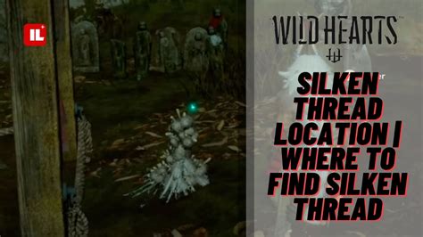 Where to find Silken Thread in Wild Hearts
