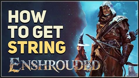 Where to get string in Enshrouded