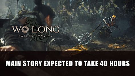 Wo Long Fallen Dynasty Expected to Take 40 Hours to Complete Main Story